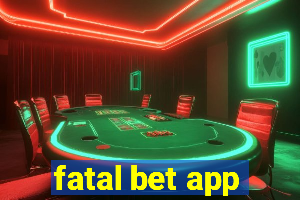 fatal bet app